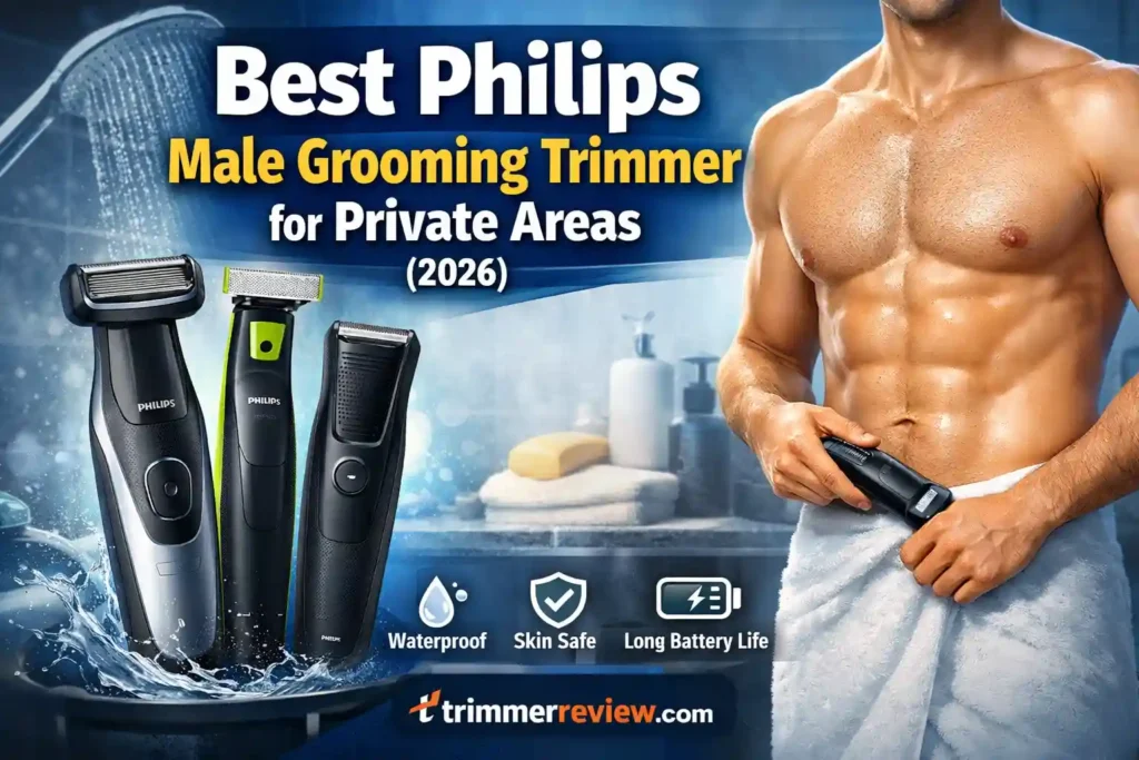 Best Philips male grooming trimmers for private areas 2026 with waterproof, skin-safe, and long battery life features, including trimmerreview.com